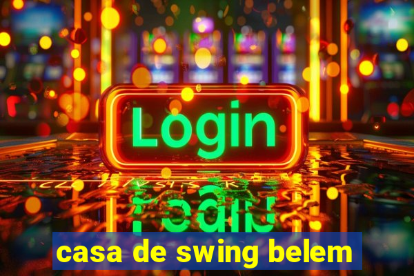 casa de swing belem